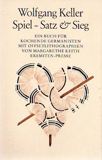 Spiel - Satz & Sieg. Ein Buch für kochende Germanisten. Offsetlithographien von Margarethe Keith. - Keller, Wolfgang