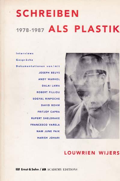 Schreiben als Plastik 1978-1987: Interviews, Gespräche, Dokumentationen von /mit Joseph Beuys, Andy Warhol, Dalai Lama, Robert Filiou, Sogyal Rinpoche u.a.