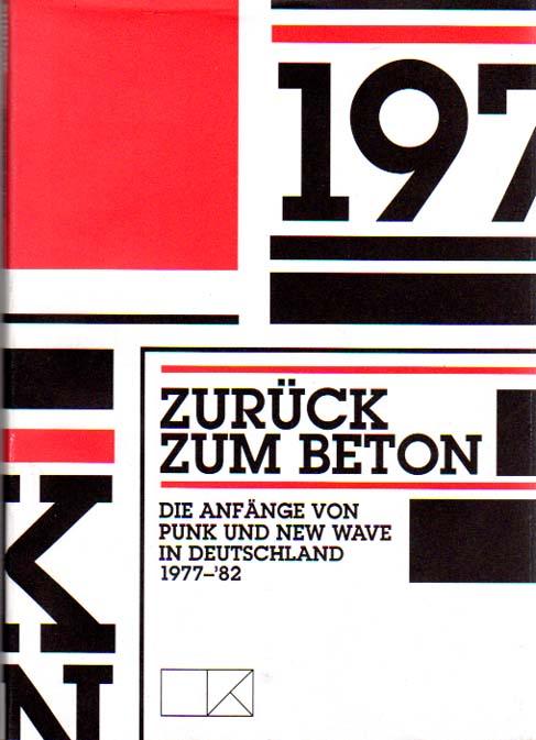 Zurück zum Beton. Die Anfänge von Punk und New Wave in Deutschland 1977-82