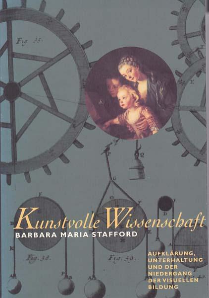 Kunstvolle Wissenschaft. Aufklärung, Unterhaltung und der Niedergang der visuellen Bildung. - Stafford, Barbara Maria