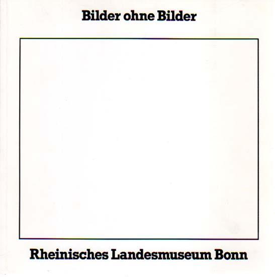 Bilder ohne Bilder: [Rheinisches Landesmuseum Bonn, Ausstellung 8.12.1977-8.1.1978 (Kunst und Altertum am Rhein)