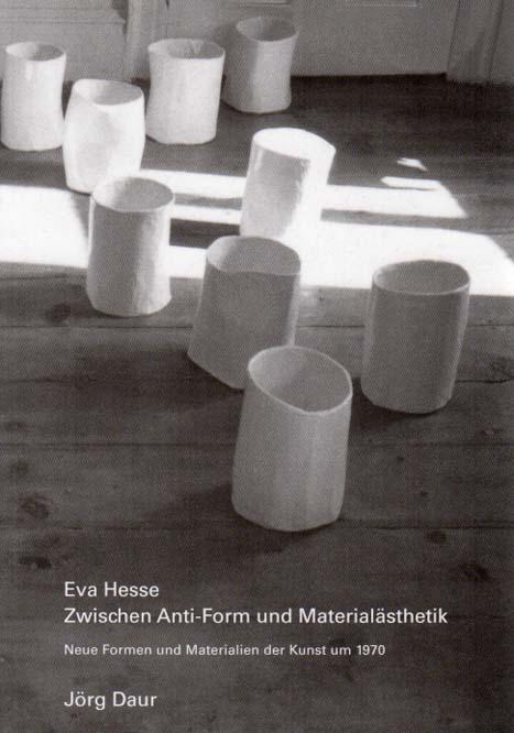 Eva Hesse. Zwischen Anti-Form und Materialästhetik: Neue Formen und Materialien der Kunst um 1970