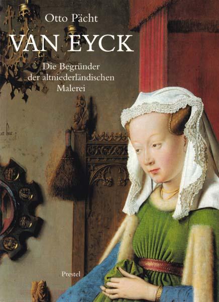 Van Eyck. Die Begründer der altniederländischen Malerei. Herausgegeben von Maria Schmidt-Dengler. - Pächt, Otto