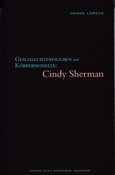 Geschlechterfiguren und Körpermodelle: Cindy Sherman. - Sherman, Cindy - Hanne Loreck