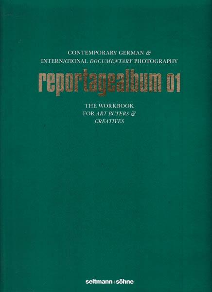 reportagealbum 01. Contemporary German & International Documentary Photography. The Workbook For Art Buyers & Creatives.