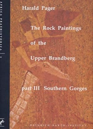 The Rock Paintings of the Upper Brandberg. Part III: Southern Gorges.