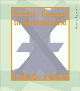 Grafik-Design in Deutschland 1890 - 1945.