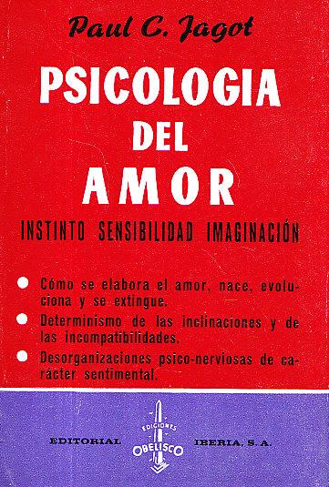 PSICOLOGIA DEL AMOR - INSTINTO - SENSIBILIDAD - IMAGINACION - Paul C. Jagot