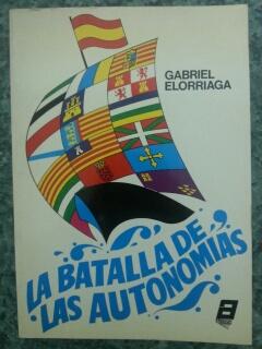 LA BATALLA DE LAS AUTONOMIAS - Gabriel Elorriaga