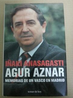 AGUR AZNAR - MEMORIAS DE UN VASCO EN MADRID - Iñaki Anasagasti