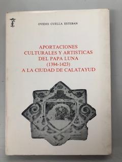 APORTACIONES CULTURALES Y ARTISTICAS DEL PAPA LUNA (1394 - 1423) A LA CIUDAD DE CALATAYUD - Ovidio Cuella Esteban