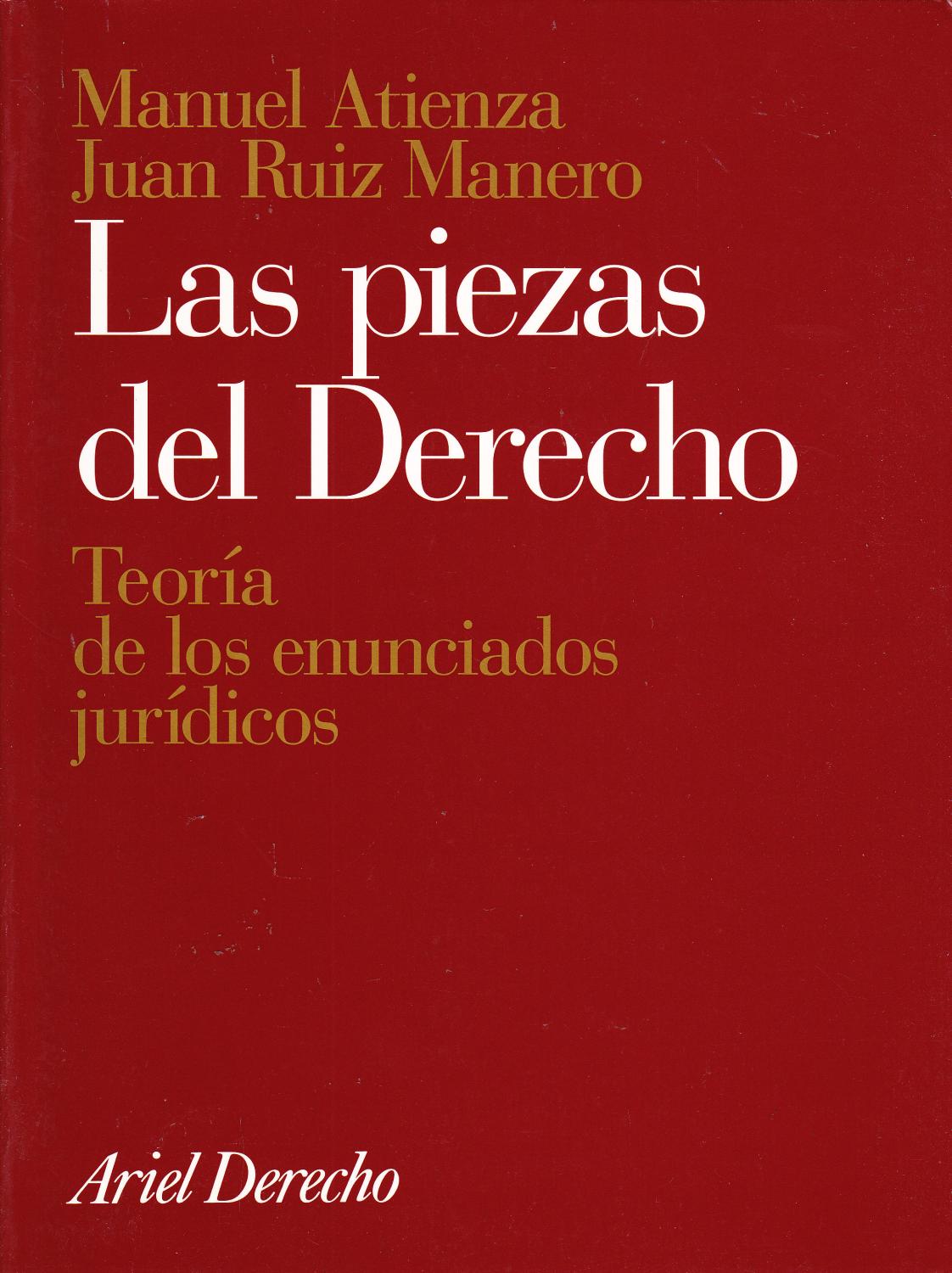 LAS PIEZAS DEL DERECHO - Teoría de los enunciados jurídicos - Manuel Atienza - Juan Ruiz Manero