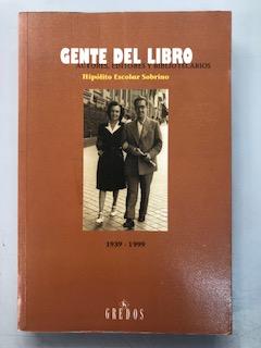 GENTE DEL LIBRO - AUTORES, EDITORES Y BIBLIOTECARIOS 1939 - 1999 - Hipolito Escolar Sobrino