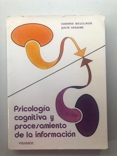 PSICOLOGIA COGNITIVA Y PROCESAMIENTO DE LA INFORMACION - TEORIA, INVESTIGACION Y APLICACIONES - Isidoro Delclaux - Julio Seoane