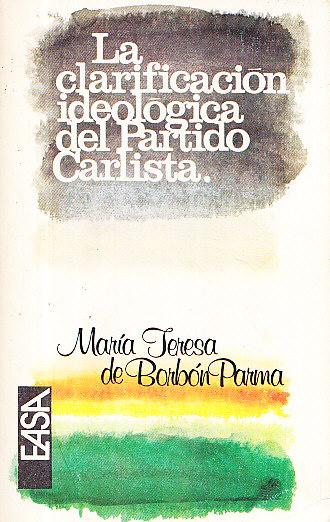 LA CLARIFICACION IDEOLOGICA DEL PARTIDO CARLISTA - Maria Teresa de Borbón Parma