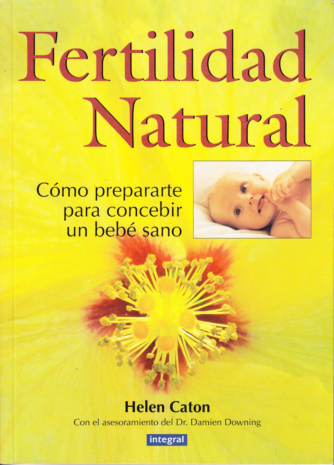 FERTILIDAD NATURAL - Cómo Prepararte Para Concebir Un Bebe Sano - Helen Caton