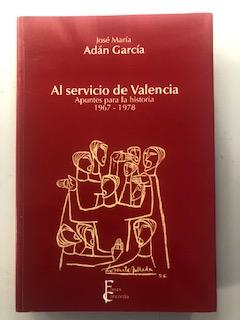 AL SERVICIO DE VALENCIA - Apuntes para la historia 1967 - 1978 - Jose Maria Adan Garcia