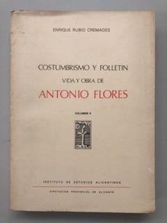 COSTUMBRISMO Y FOLLETIN - VIDA Y OBRA DE ANTONIO FLORES - VOLUMEN II - Enrique Rubio Cremades