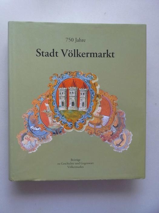 750 Jahre Stadt Völkermarkt : Beiträge zu Geschichte und Gegenwart Völkermarkts. - Körner, Günther (Herausgeber)