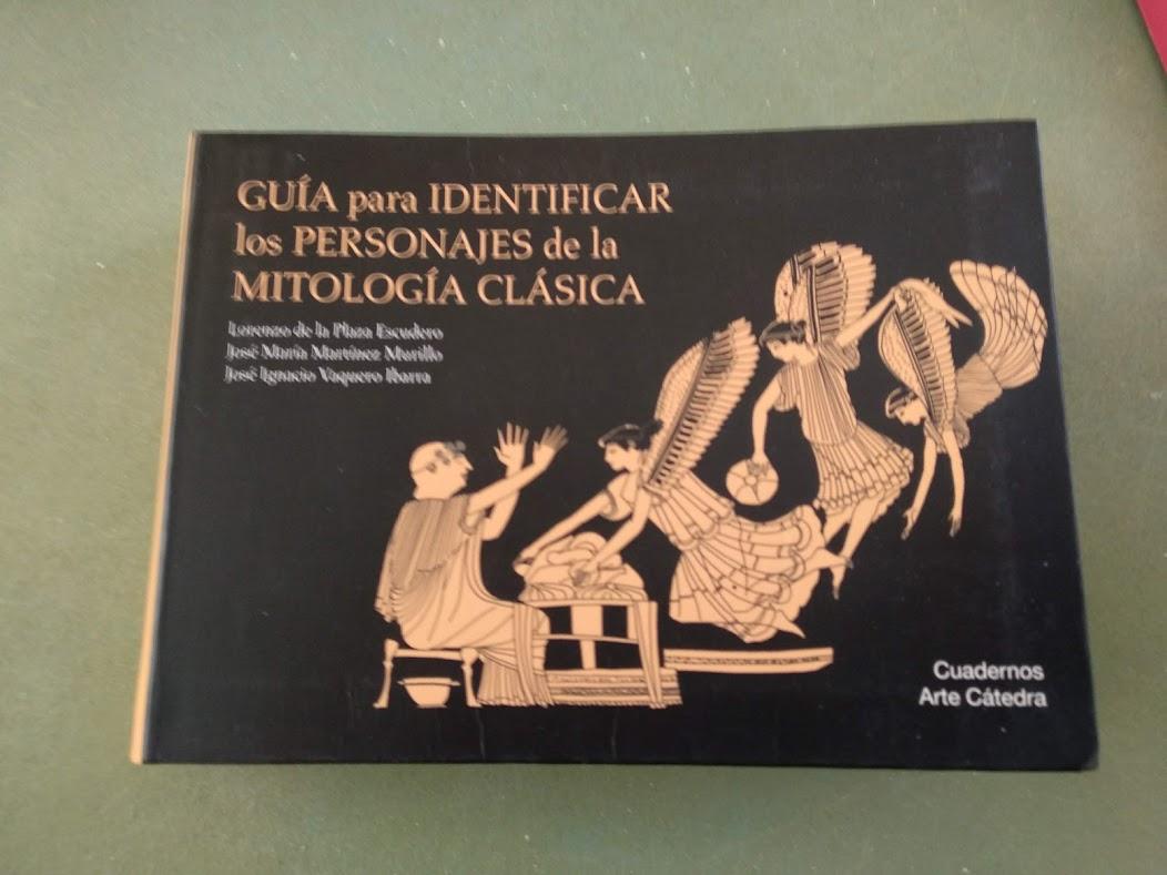 Guía para identificar los personajes de la mitología clásica - Martínez Murillo, José María; Plaza Escudero, Lorenzo De La . . . [et Al.; Vaquero Ibarra, José Ignacio