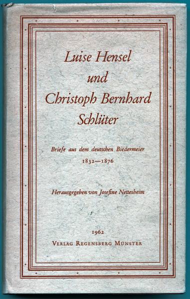 Luise Hensel und Christoph Bernhard Schlüter: Briefe aus dem deutschen Biedermeier: 1832 - 1876
