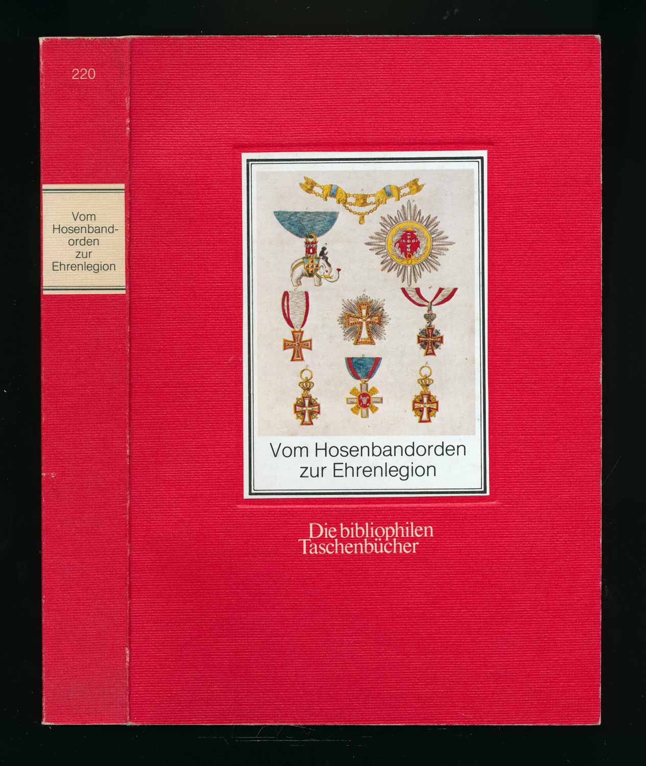 Vom Hosenbandorden zur Ehrenlegion. Die historischen Ritter- und Verdienstorden Europas. Nachdruck der deutschen Ausgabe Leipzig 1821.