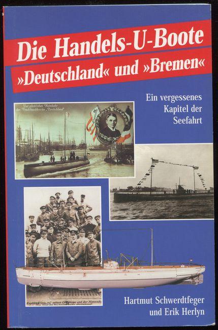 Die Handels-U-Boote Deutschland und Bremen Das Abenteuer der sensationellen Ozeanüberquerungen; [ein vergessenes Kapitel der Seefahrt