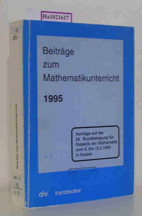 Beiträge zum Mathematikunterricht. Vorträge auf der 29. Tagung für Didaktik der Mathematik vom 6. bis 10. März 1995 in Kassel. - Müller, Kurt Peter (Hg.)