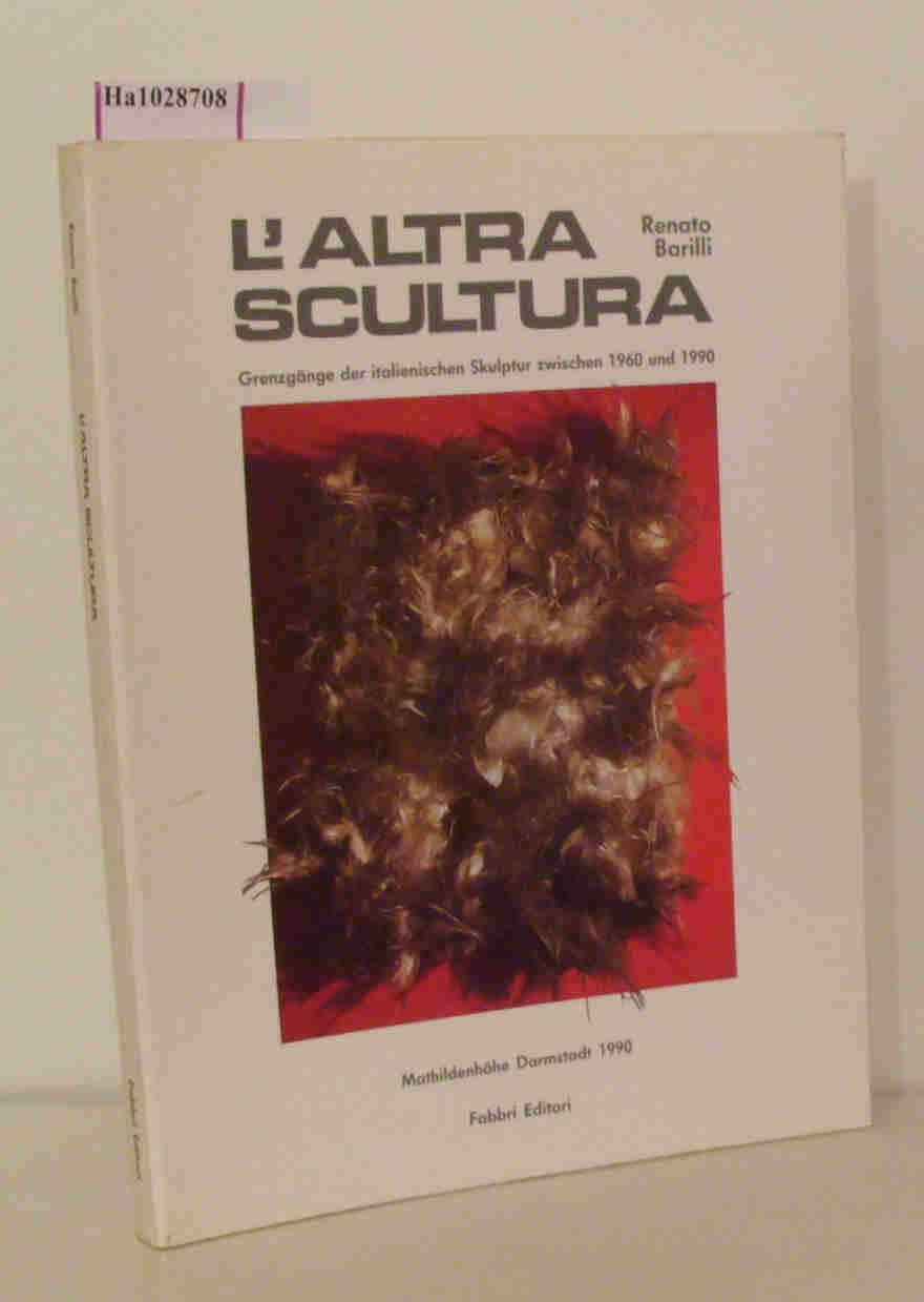 L Altra Scultura. Grnezgänge der italienischen Skulptur zwischen 1960 und 1990. [ Katalog zur Ausstellung/ Darmstadt 1990] .