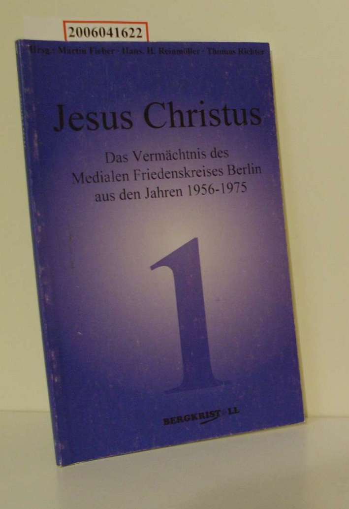 Jesus Christus Das Vermächtnis des Medialen Friedenskreises Berlin aus den Jahren 1956 - 1975