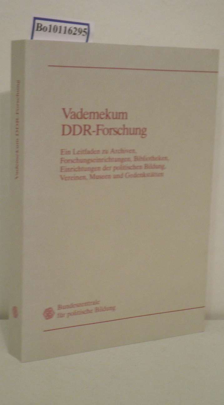 Vademekum DDR-Forschung: Ein Leitfaden zu Archiven, Forschungseinrichtungen, Bibliotheken, Einrichtungen der politischen Bildung, Vereinen, Museen und Gedenkstatten (German Edition)