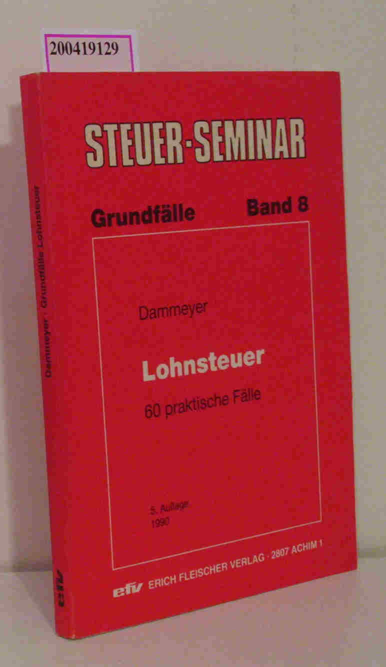 Grundfälle Lohnsteuer (mit Vermögensbildung, Prämienrecht) 60 praktische Fälle - Dammeyer, Gerhard