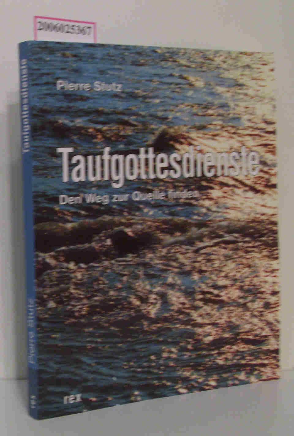 Taufgottesdienste Den Weg zur Quelle finden - Pierre Stutz