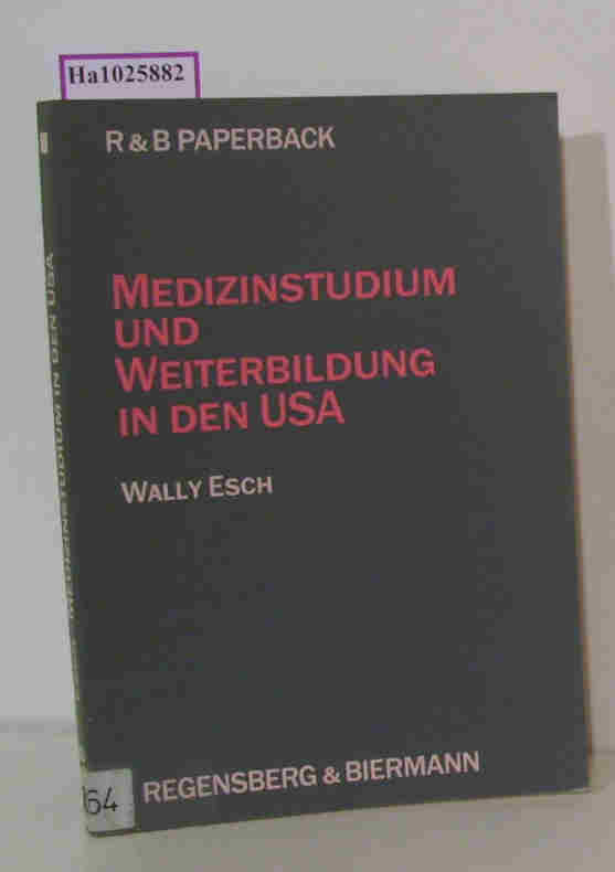 Medizinstudium und Weiterbildung in den USA. - Esch, Wally