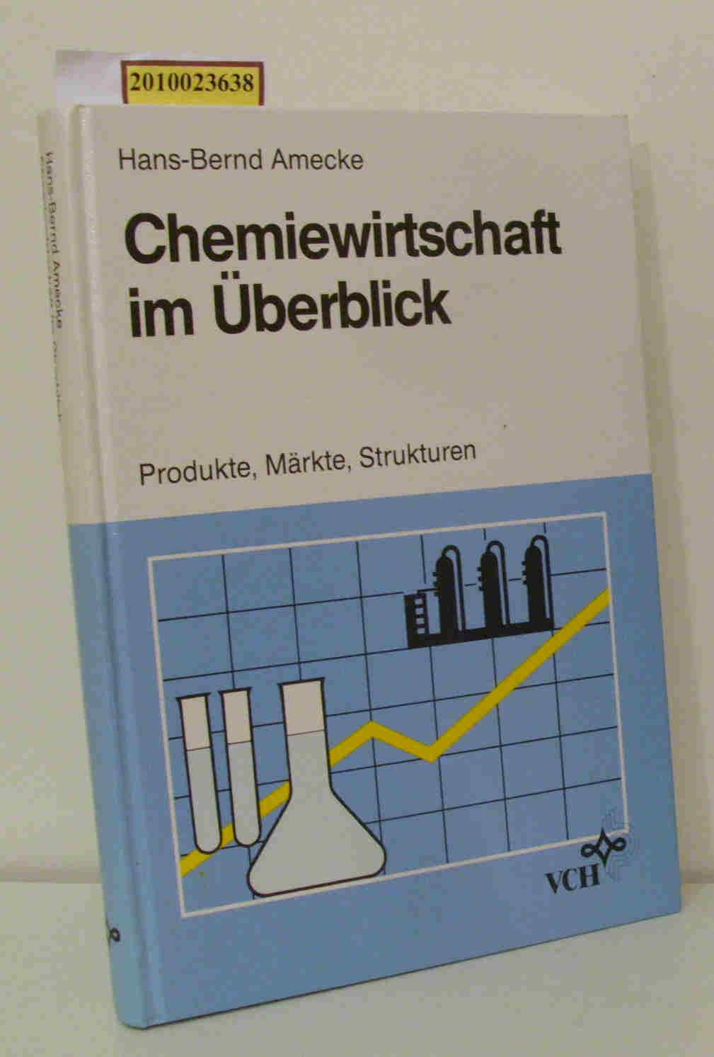 Chemiewirtschaft im Überblick Produkte, Märkte, Strukturen - Amecke, Hans-Bernd