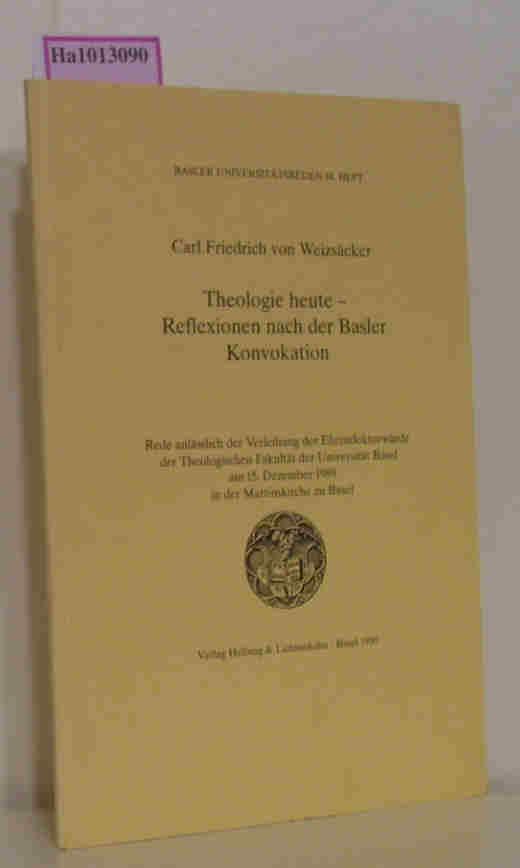 Theologie heute - Reflexionen nach der Basler Konvokation. Rede anlässlich der Verleihung der Ehrendoktorwürde der Theologischen Fakultät der Universtät Basel am 15. Dezember 1989 in der Martinskirche zu Basel. - Weizäcker, Carl Friedrich von