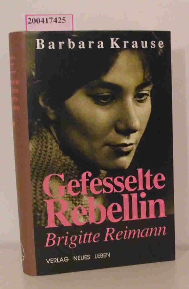 Gefesselte Rebellin - Brigitte Reimann: Roman