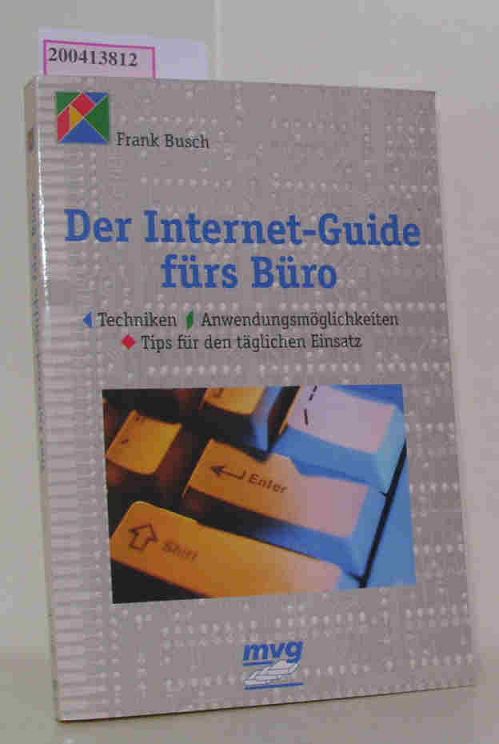 Der Internet-Guide fürs Büro Techniken, Anwendungsmöglichkeiten, Tips für den täglichen Einsatz - Busch, Frank