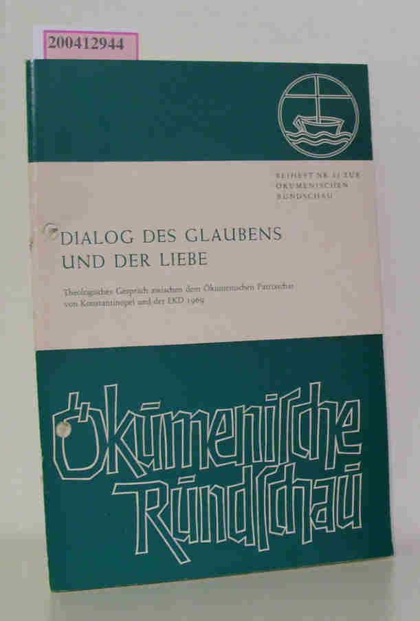 Beiheft zur Ökumenischen Rundschau Nr. 11 - Dialog des Glaubens und der Liebe Theologisches Gespräch zwischen dem Ökumenischen Partriarchat von Konstantinopel und der EKD 1969