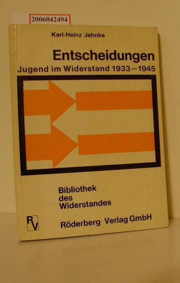 Entscheidungen : Jugend im Widerstand 1933 - 1945 / Karl-Heinz Jahnke / Bibliothek des Widerstandes
