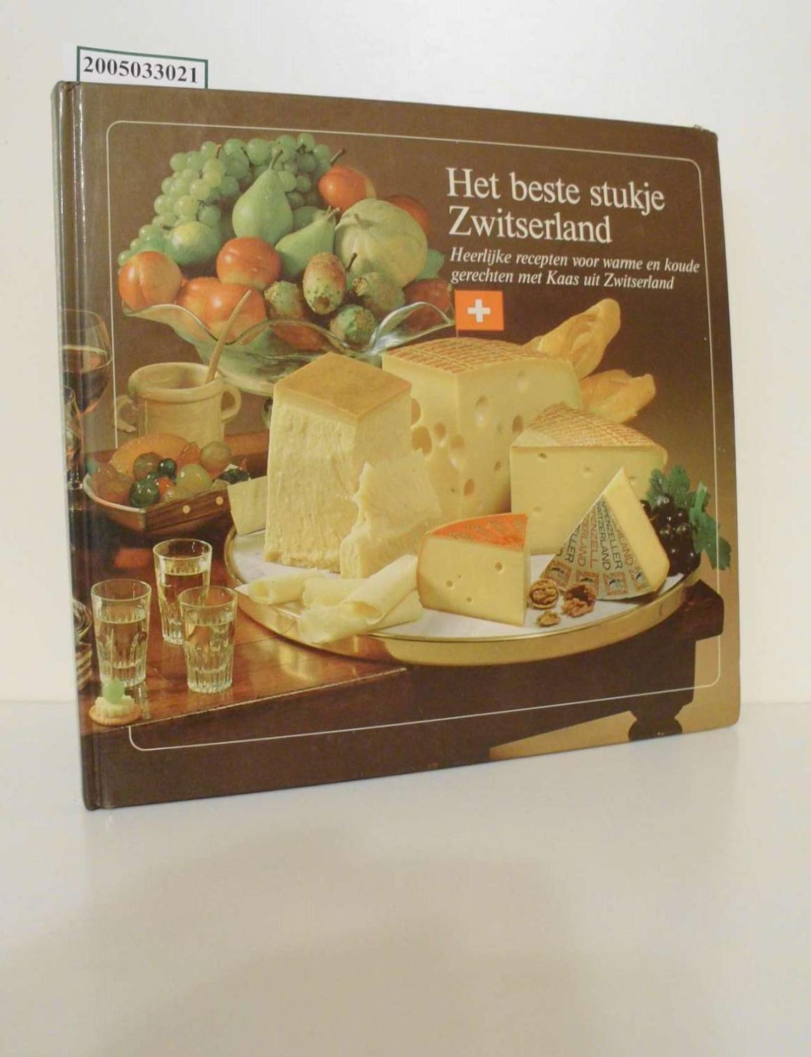 Het beste stukje Zwitserland / Uitgezocht door de Schweizerische Käseunion AG Heerlijke recepten voor warme en koude gerechten met Kaas uit Zwitserland