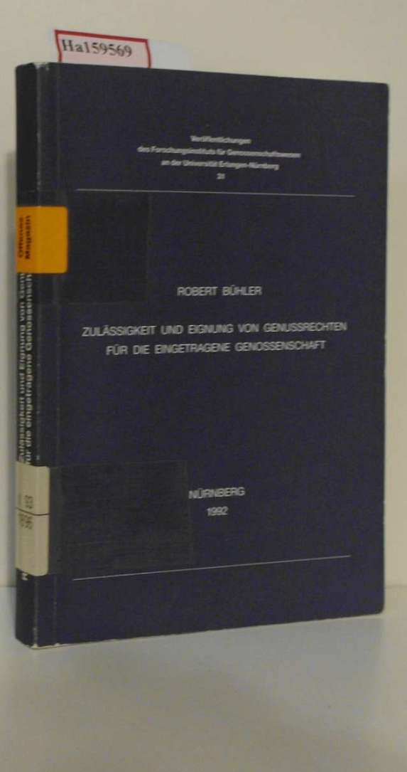 Zulässigkeit und Eignung von Genussrechten für die eingetragene Genossenschaft. Dissertation. (=Veröffentlichungen des Forschungsinstituts für Genossenschaftswesen an der Universität Erlangen-Nürnberg, Band 31). - Bühler, Robert