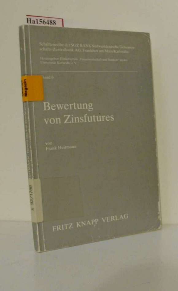 Bewertung von Zinsfutures. von, Südwestdeutsche Genossenschafts-Zentralbank : Schriftenreihe der SGZ-Bank, Südwestdeutsche Genossenschafts-Zentralbank AG, Frankfurt am Main, Karlsruhe ; Bd. 6