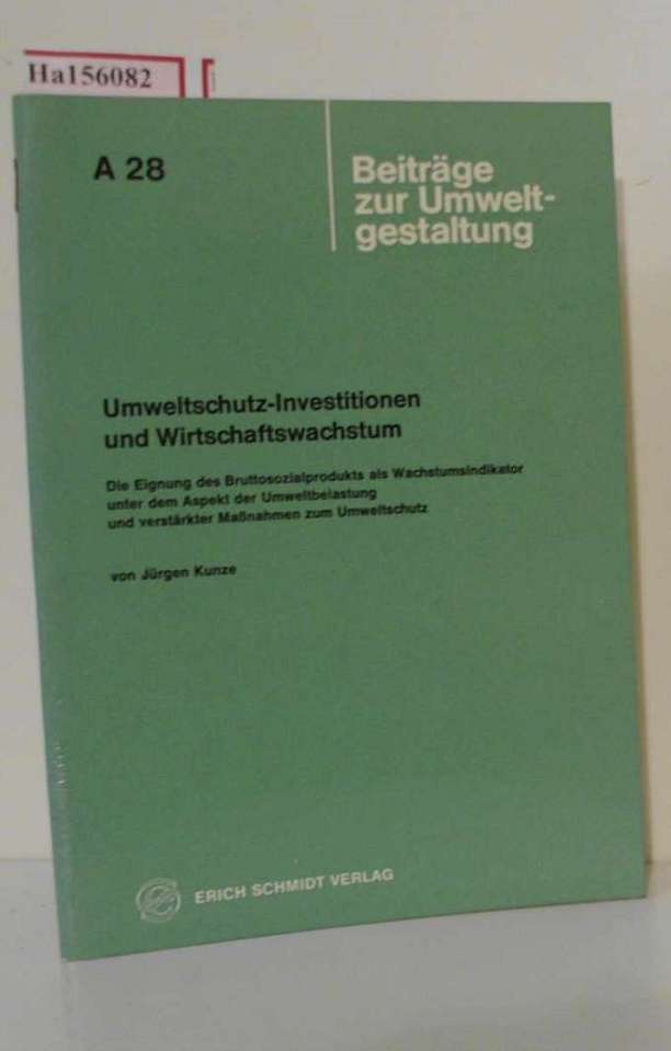 Umweltschutz-Investitionen und Wirtschaftswachstum. Die Eignung des Bruttosozialprodukts als Wachstumsindikator unter dem Aspekt der Umweltbelastung und verstärkter Maßnahmen zum Umweltschutz. - Kunze, Jürgen