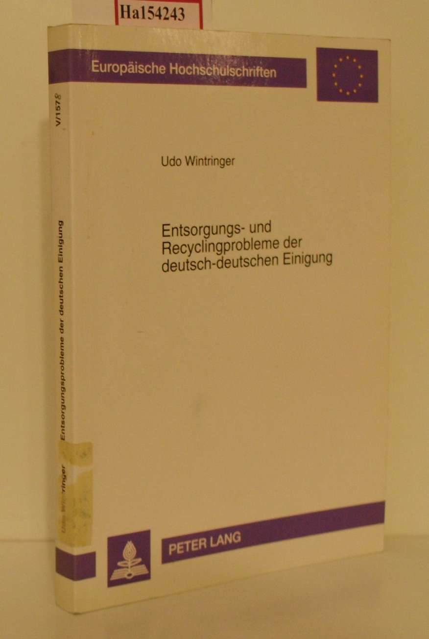 Entsorgungs- und Recyclingprobleme der deutsch-deutschen Einigung. Eine sozialkostentheoretisch orientierte Bewertung unterschiedlicher Entsorgungssysteme und -konzepte. ( = Europäische Hochschulschriften/ Reihe V: Volks- und Betriebswirtschaft, 1578) . - Wintringer, Udo