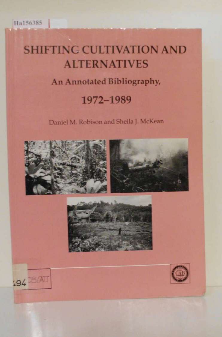 Shifting Cultivation and Alternatives. An Annotated Bibliography, 1972-1989.