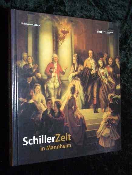 SchillerZeit: In Mannheim. Katalog zu der Ausstellung im Reiss-Engelhorn-Museum: 17.9.2005 - 29.1.2006