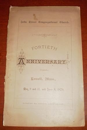 John Street Congregational Church: Fortieth Anniversary; Lowell Fortieth Anniversary, Lowell, May...