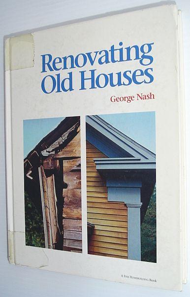 Renovating Old Houses ("Fine Homebuilding" Books), Nash, George Renovating Old Houses ("Fine Homebuilding" Books), Nash, George