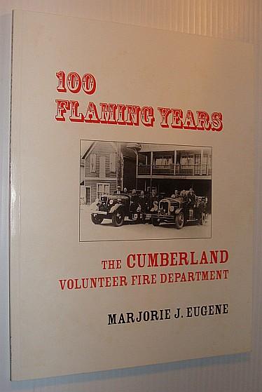 100 (One Hundred) Flaming Years - The Cumberland Volunteer Fire Department - Eugene, Marjorie J.